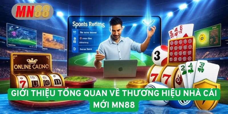 Giới thiệu tổng quan về thương hiệu nhà cái mới MN88