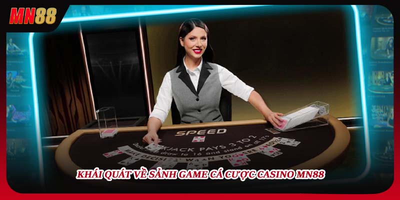 Khái quát về sảnh game cá cược casino MN88